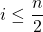 i\leq\dfrac{n}{2}