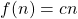 f (n) = cn
