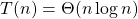 T (n) = \Theta (n \log {} n)
