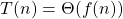T(n)=\Theta(f(n))