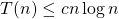 T(n) \leq cn\log n