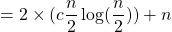 =2\times(c\dfrac{n}{2}\log(\dfrac{n}{2}))+n