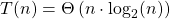 T(n)=\Theta\left(n\cdot \log_2(n)\right)