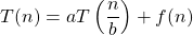 T(n) = aT\left(\dfrac{n}{b}\right) + f(n)