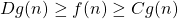 Dg (n) \geq {} f (n) \geq {} Cg (n)