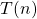 T (n)
